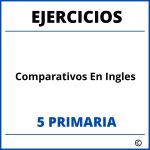 Ejercicios Comparativos En Ingles 5 Primaria PDF
